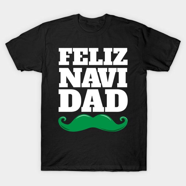 Feliz Navi Dad Fun Pun Christmas Mustache Design T-Shirt by Brobocop
